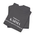 Karma Tee — "I Believe in Karma (But I’m Not Opposed to Helping Out)" Minimalist Graphic T-Shirt