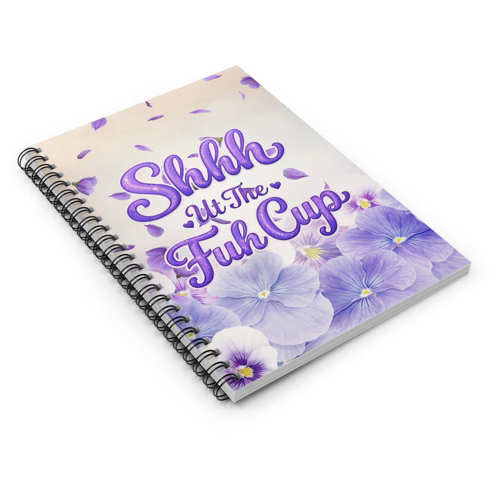 Spiral Notebook — “Shhh, ut The Fuh Cup” Purple Floral Ruled Journal