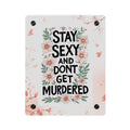 Acrylic Wall Art Panel — "Stay Sexy and Don't Get Murdered" Floral True Crime Sign
