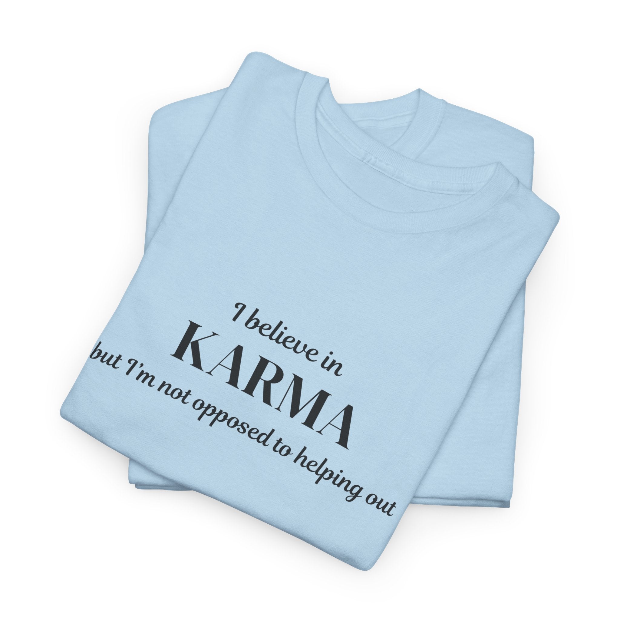 Karma Tee — "I Believe in Karma (But I’m Not Opposed to Helping Out)" Minimalist Graphic T-Shirt