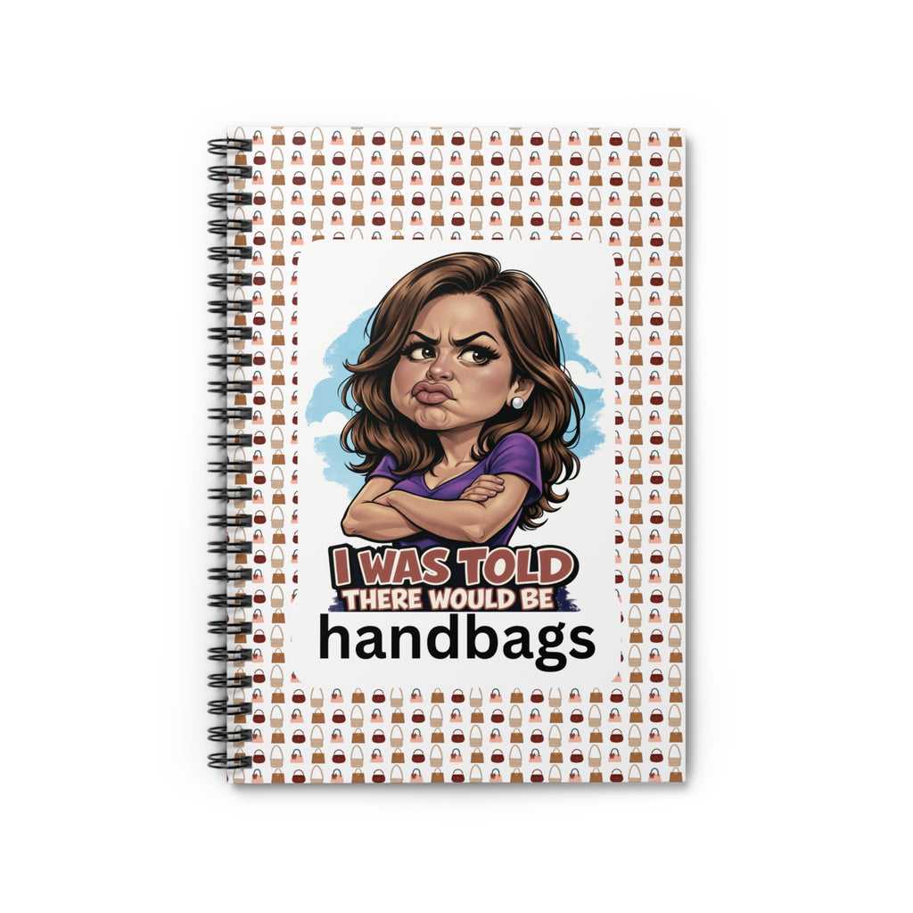 Funny 'I Was Told There Would Be Handbags' Spiral Notebook — Ruled Journal for Handbag Lovers