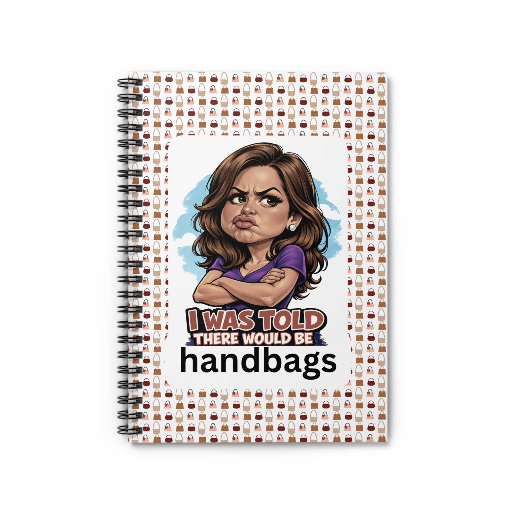 Funny 'I Was Told There Would Be Handbags' Spiral Notebook — Ruled Journal for Handbag Lovers