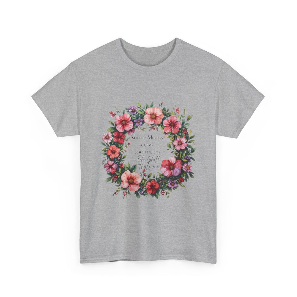Floral Wreath Tee — "Some Moms Cuss" Garden Comfort T-Shirt