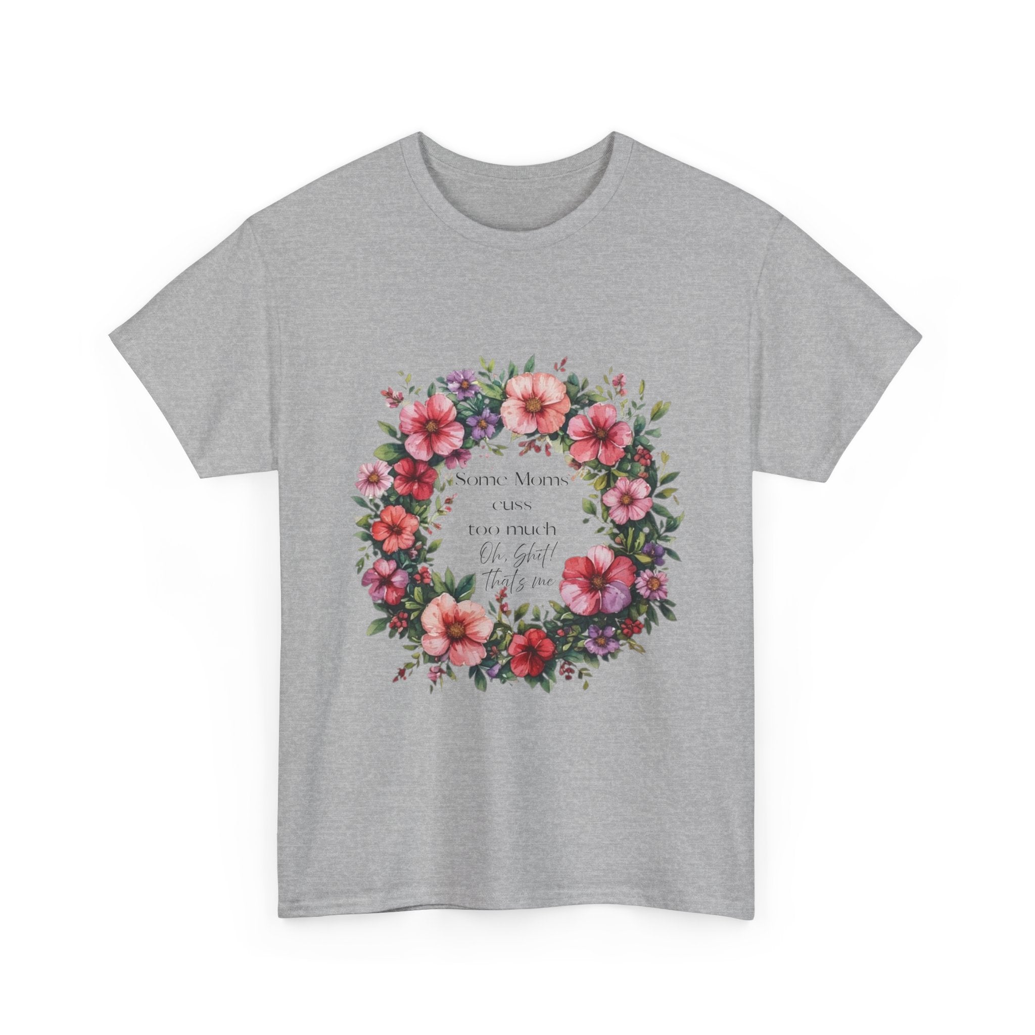 Floral Wreath Tee — "Some Moms Cuss" Garden Comfort T-Shirt