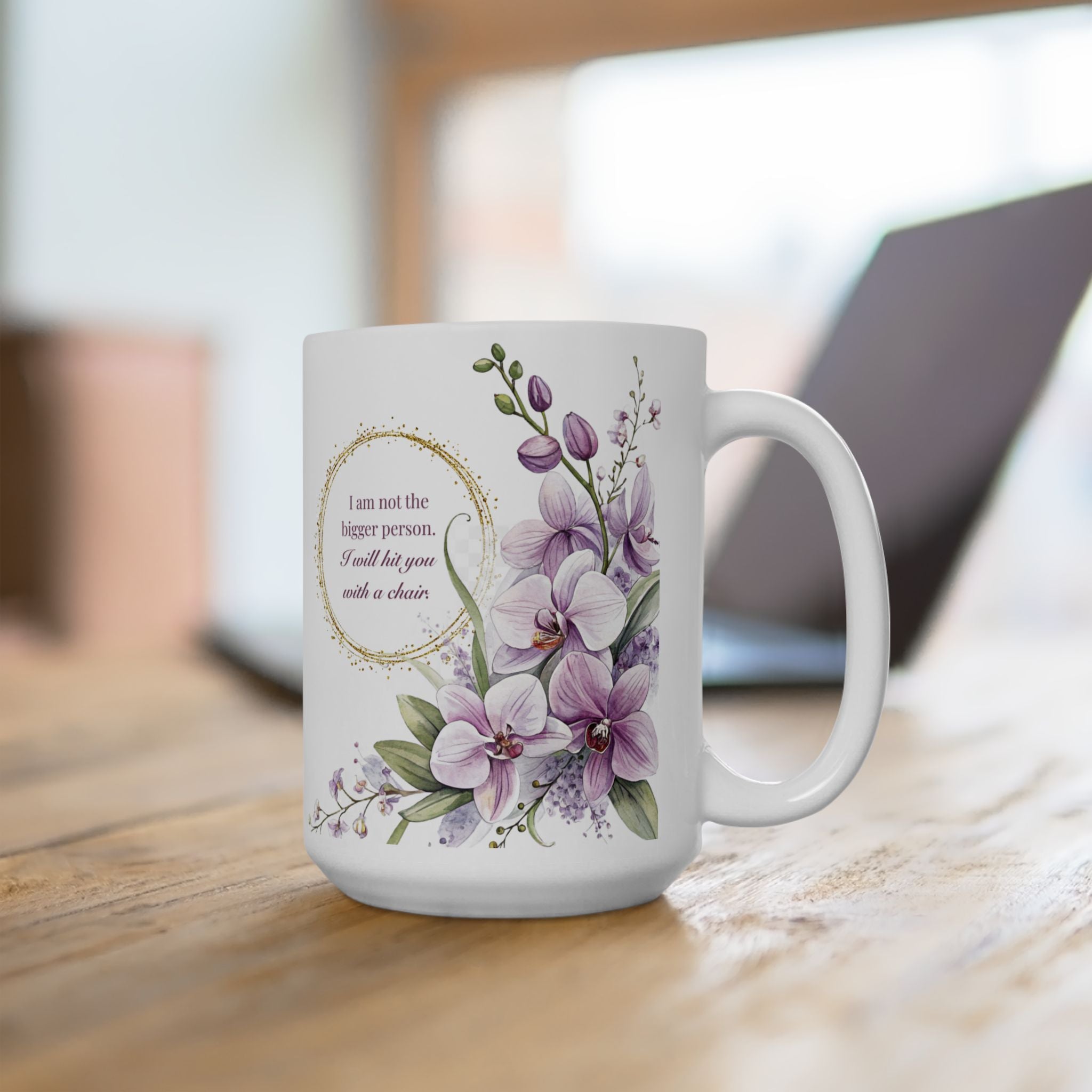 Floral  Ceramic Mug — "I am Not the Bigger Person" Coffee Cup 15oz