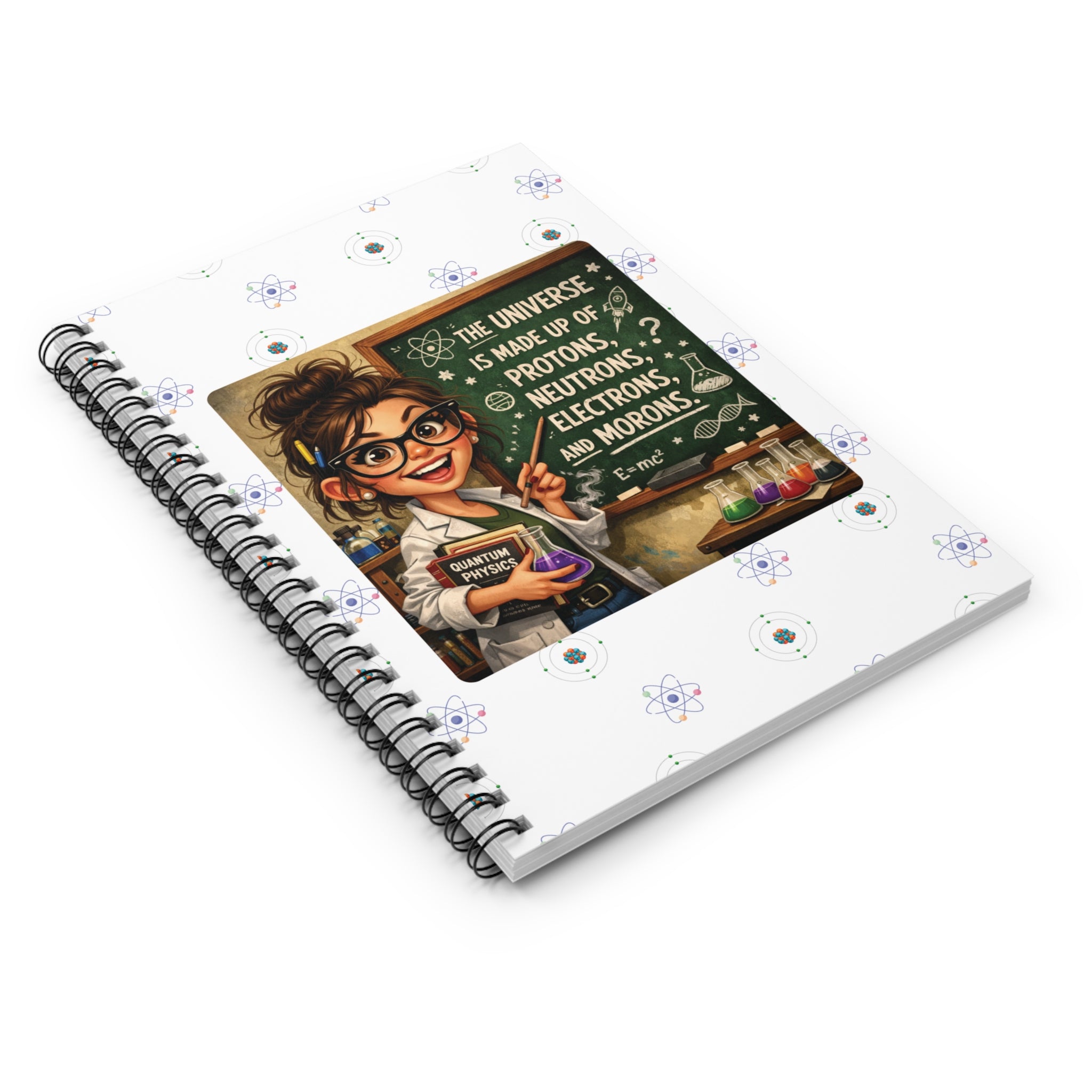 Science Teacher Notebook — "The Universe Is Made Up of Protons, Neutrons, Electrons, and Morons" Spiral Journal