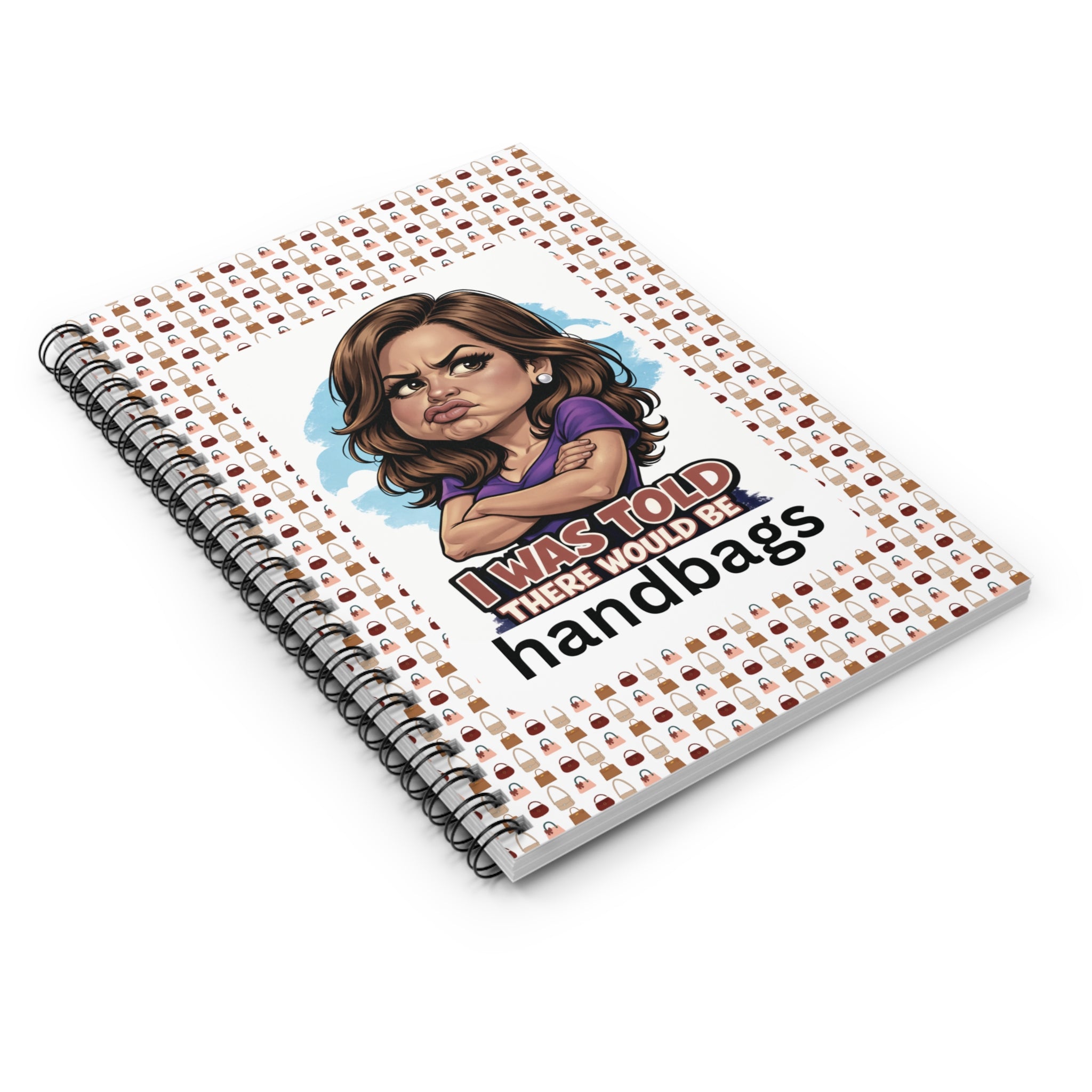 Funny 'I Was Told There Would Be Handbags' Spiral Notebook — Ruled Journal for Handbag Lovers