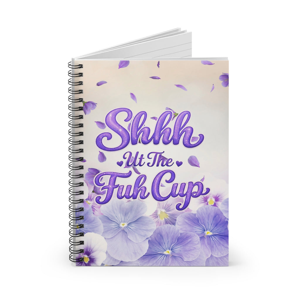 Spiral Notebook — “Shhh, ut The Fuh Cup” Purple Floral Ruled Journal