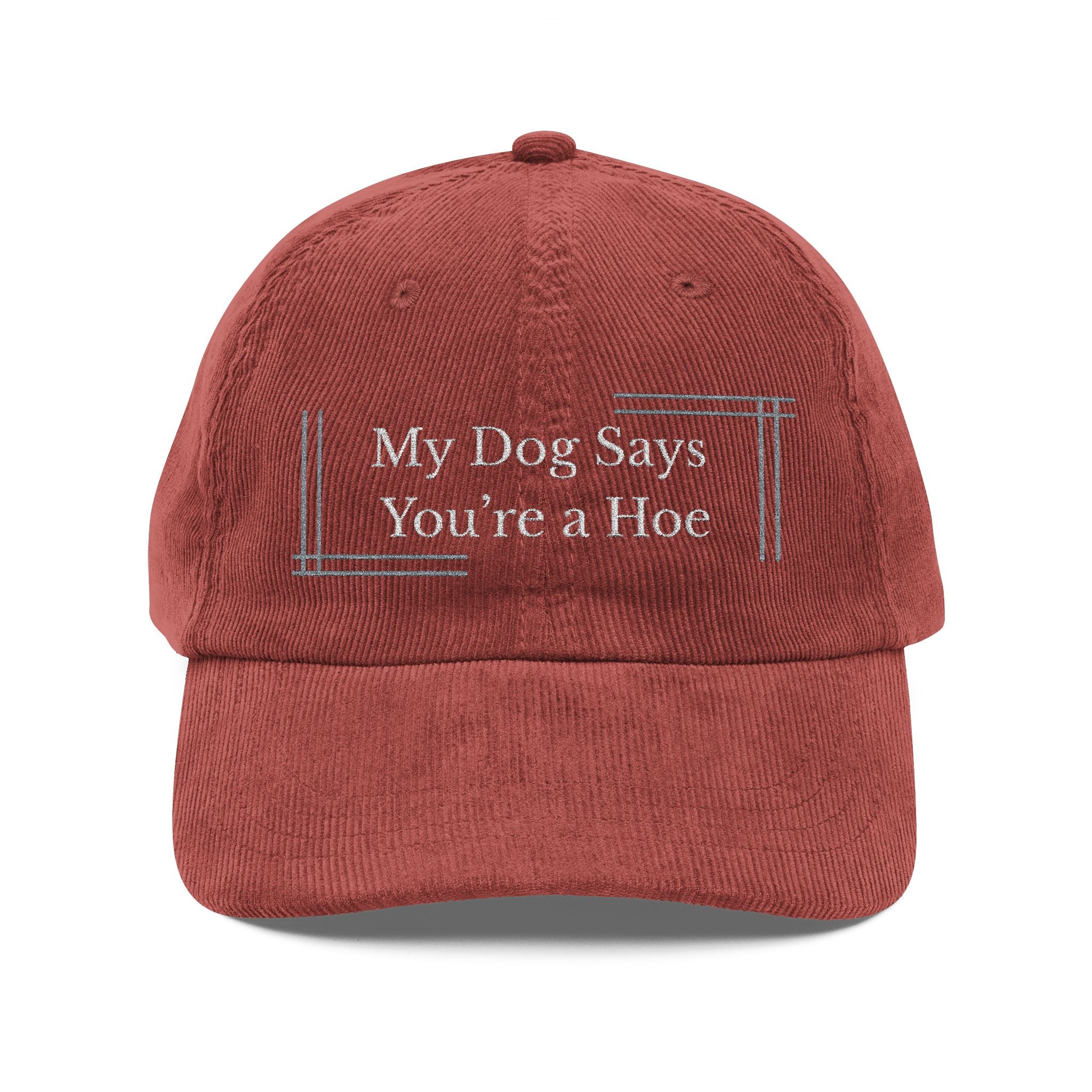 Embroidered Corduroy Cap — “My Dog Says You're a Hoe”