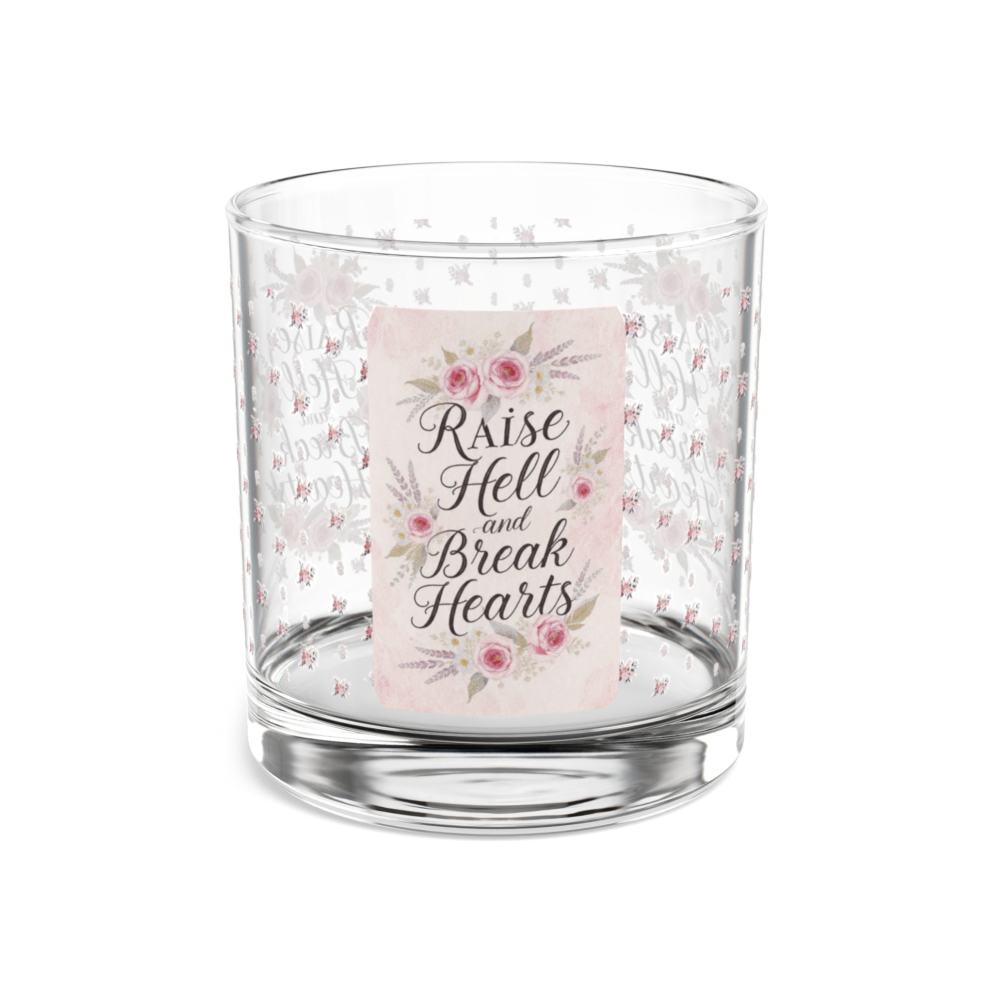 Rocks Glass — “Raise Hell, Break Hearts” Floral 10oz Whiskey Glass