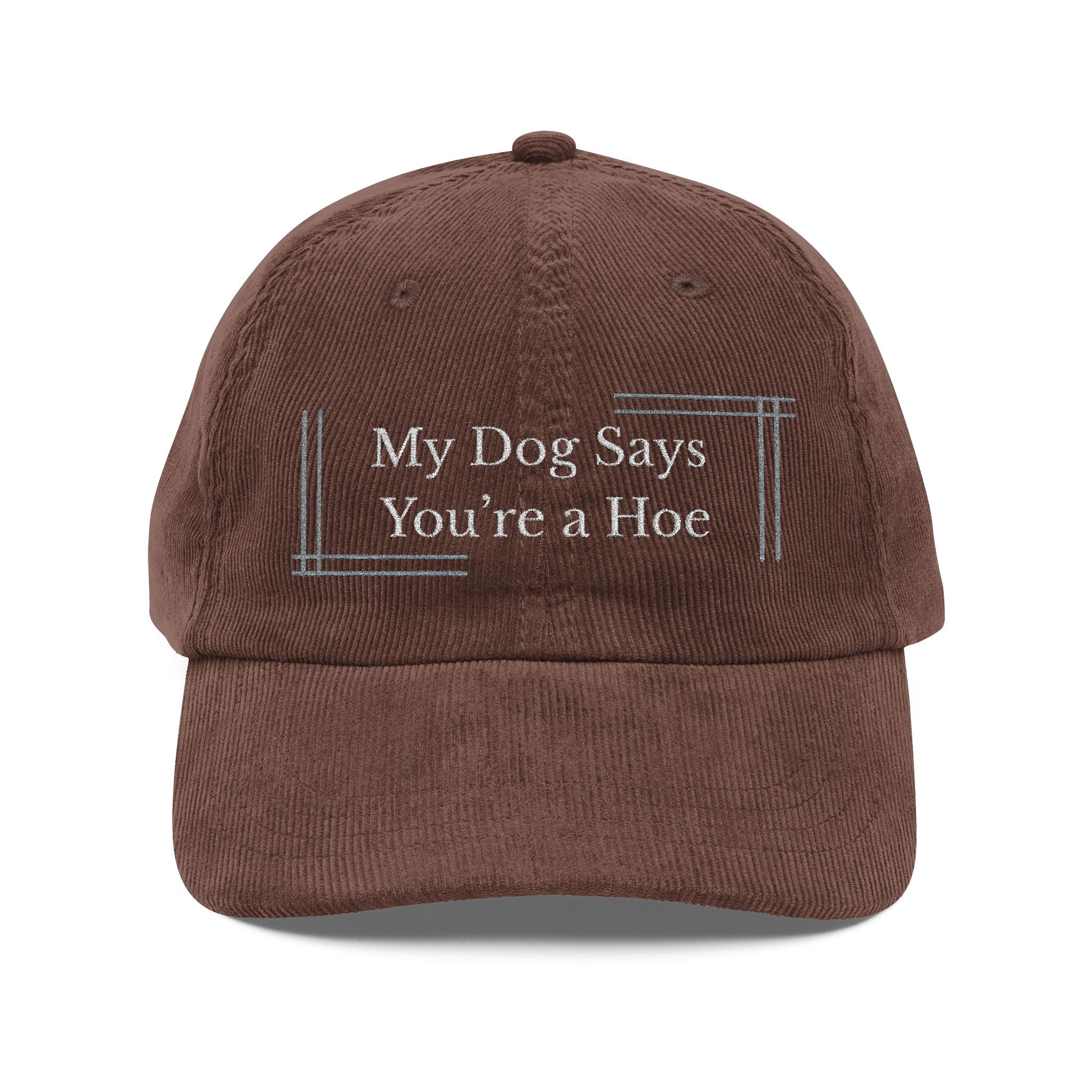 Embroidered Corduroy Cap — “My Dog Says You're a Hoe”