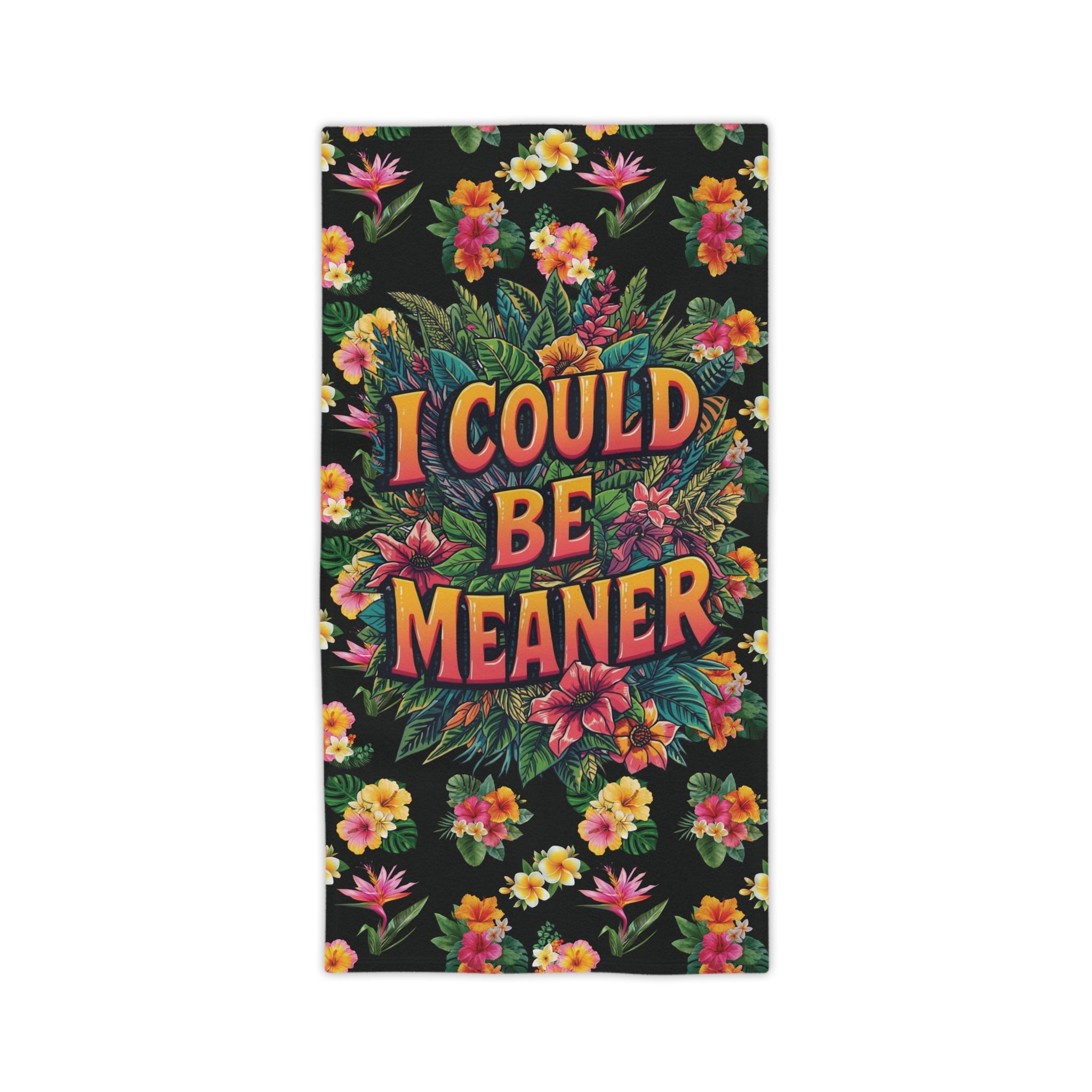 I Could Be Meaner Floral Beach Towel – Bold Tropical Sarcastic Vacation Towel