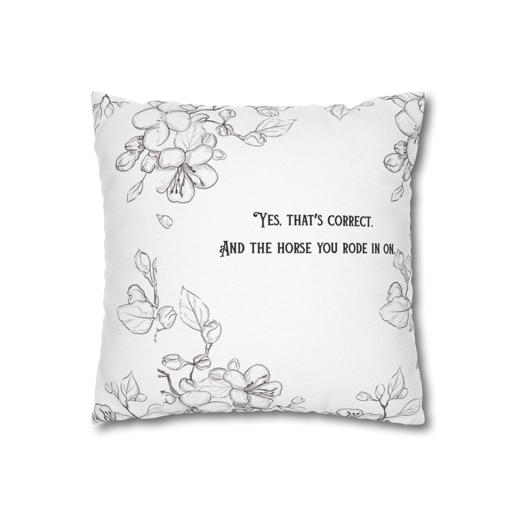 Funny Quote 'and the horse you rode in on' Decorative Pillowcase