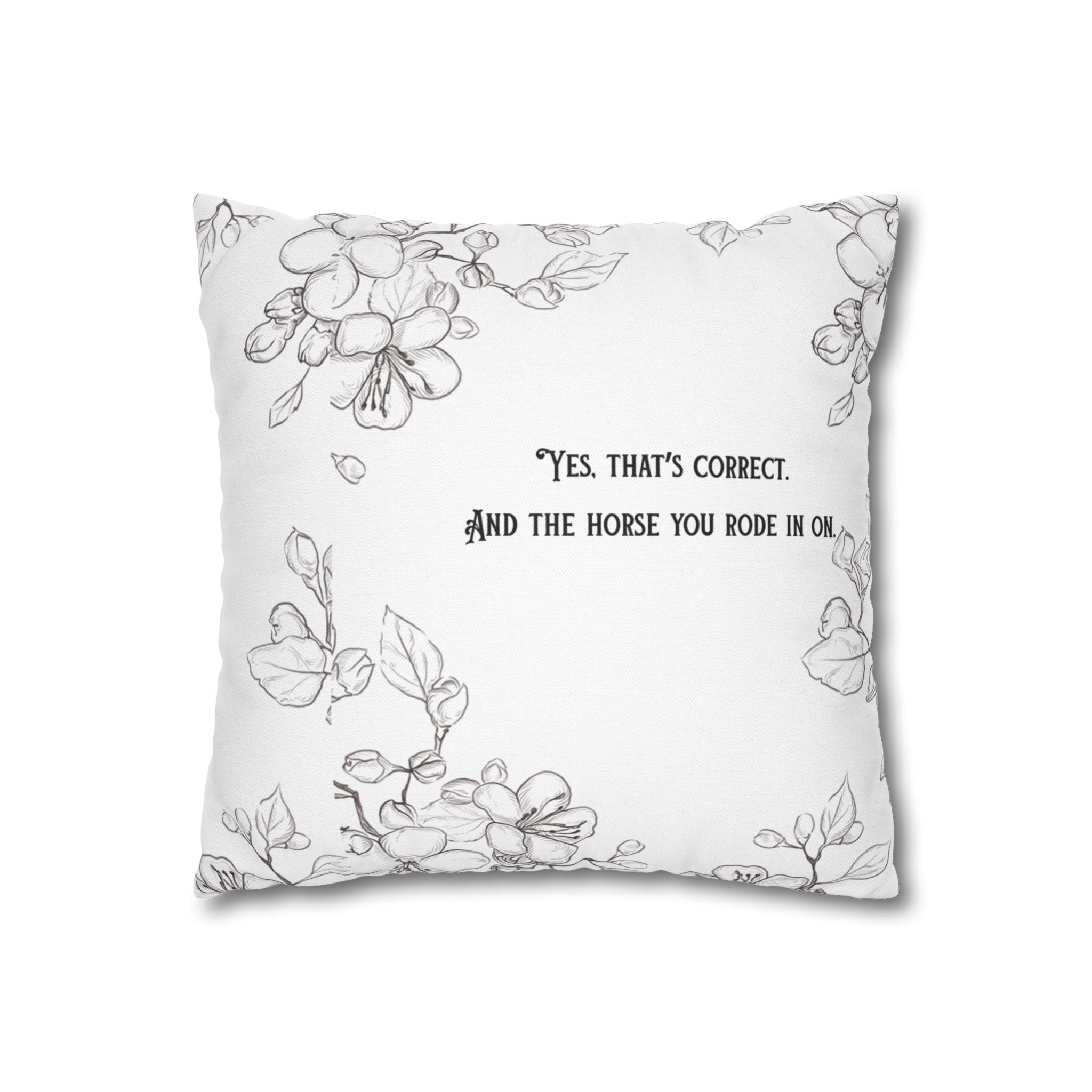 Funny Quote 'and the horse you rode in on' Decorative Pillowcase