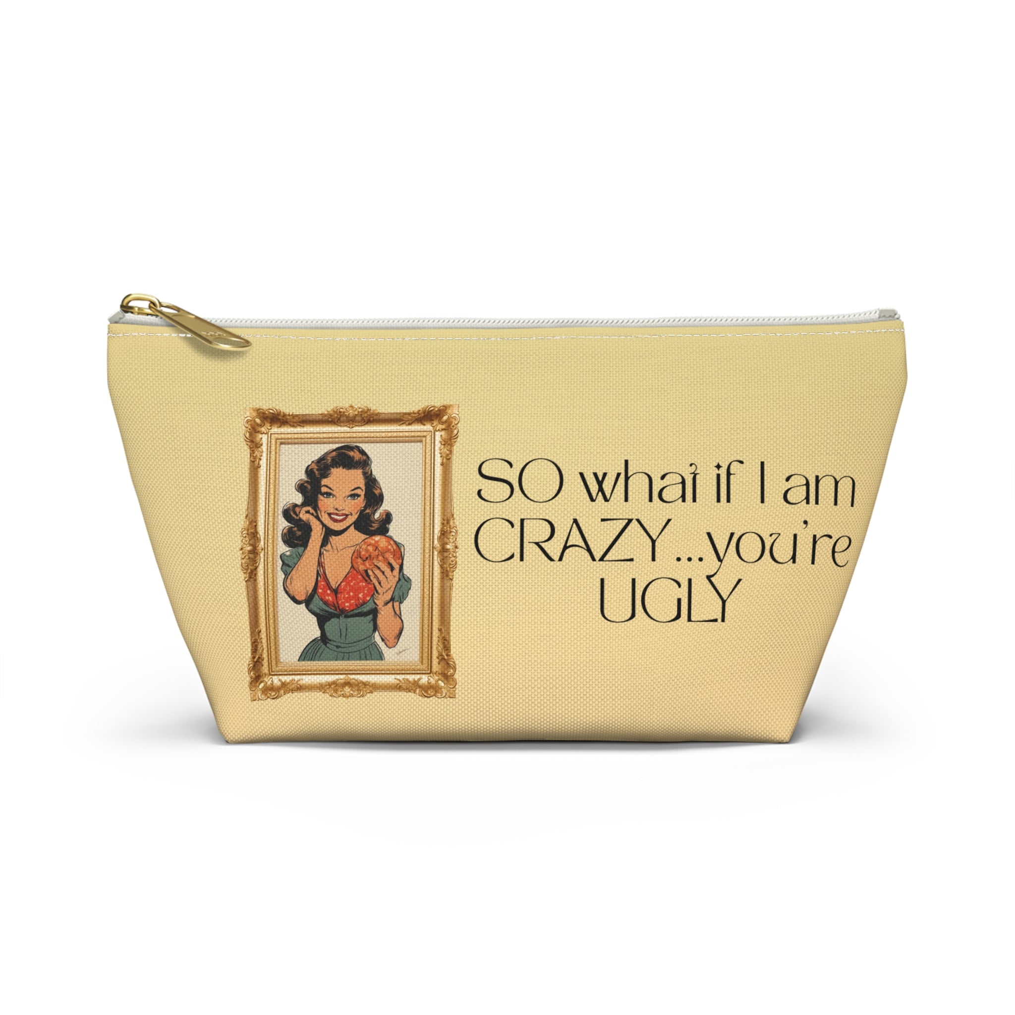 Accessory Pouch — Retro Pinup 'So What If I’m Crazy…You’re Ugly' Cosmetic Bag