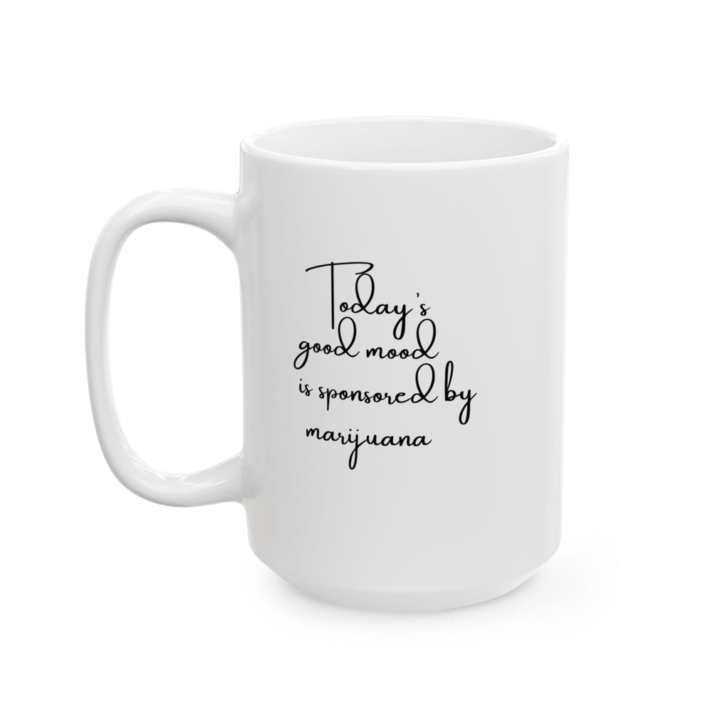 "Today's Good Mood Sponsored by Marijuana" —15oz. Ceramic Mug