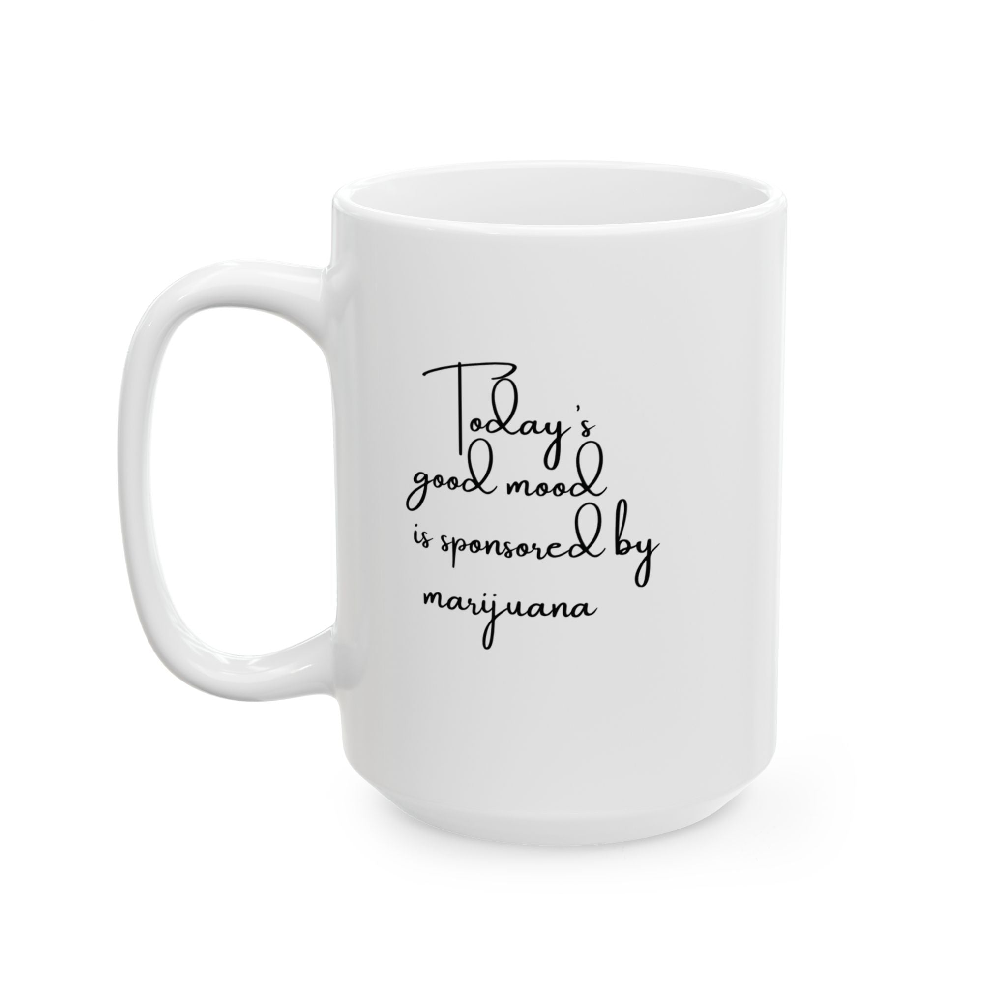 "Today's Good Mood Sponsored by Marijuana" —15oz. Ceramic Mug