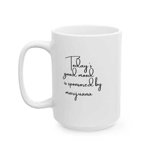 "Today's Good Mood Sponsored by Marijuana" —15oz. Ceramic Mug