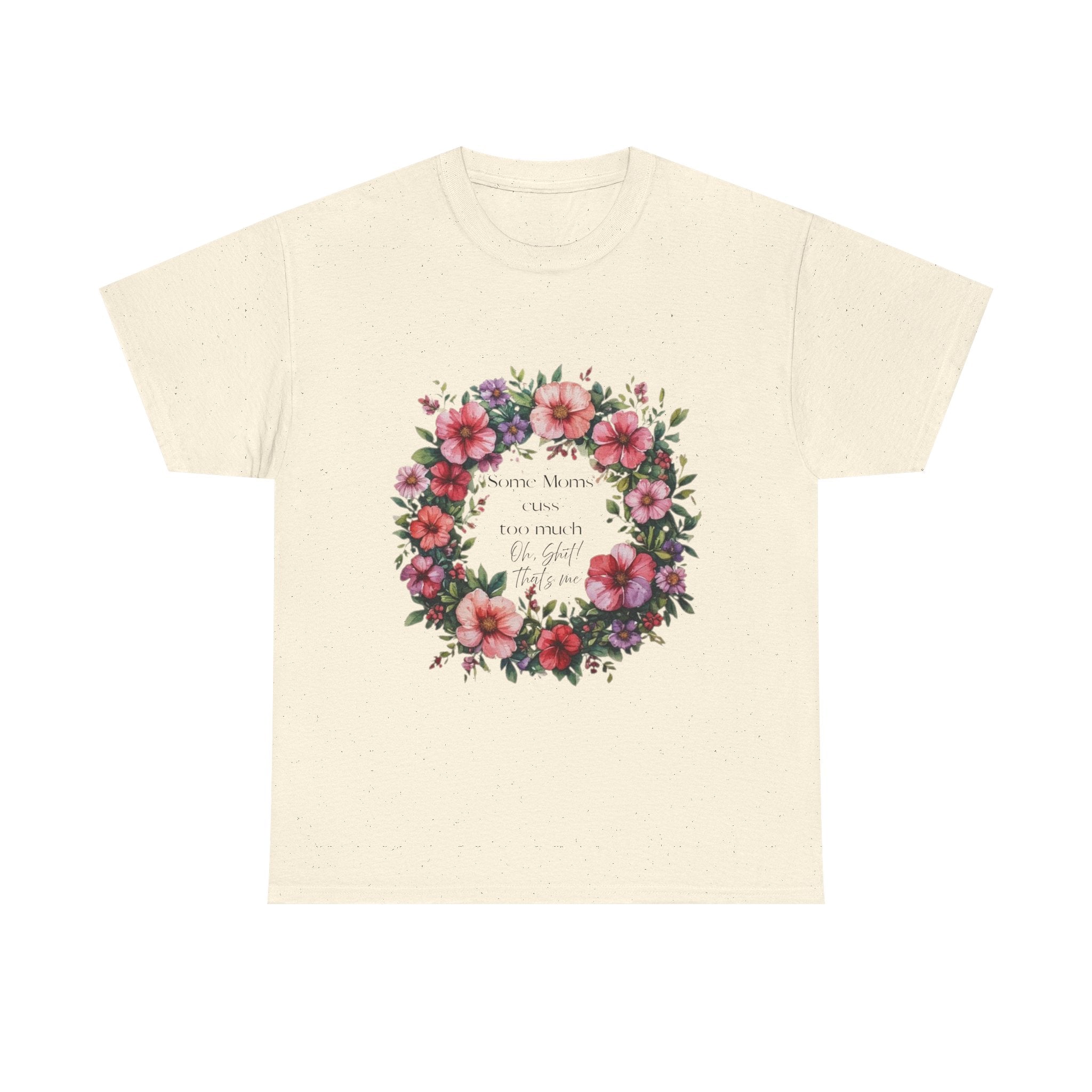 Floral Wreath Tee — "Some Moms Cuss" Garden Comfort T-Shirt