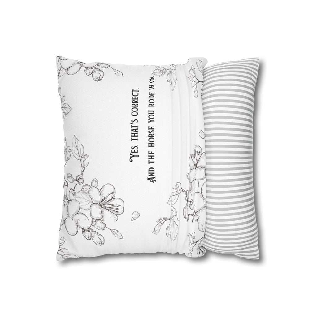 Funny Quote 'and the horse you rode in on' Decorative Pillowcase