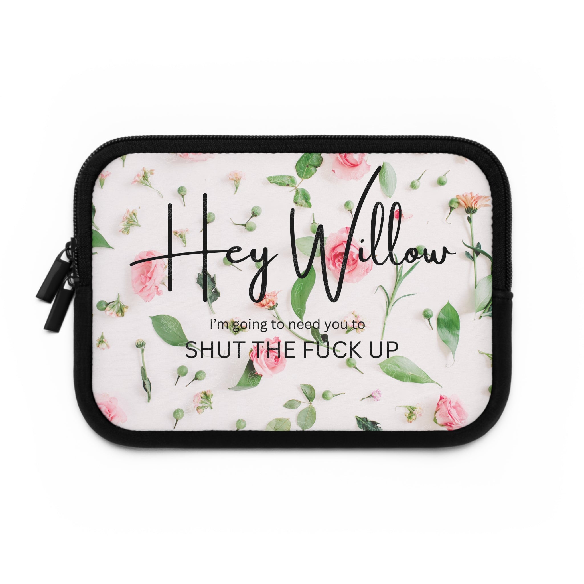 Floral Laptop Sleeve — “Hey Willow, I’m going to need you to SHUT THE FUCK UP”