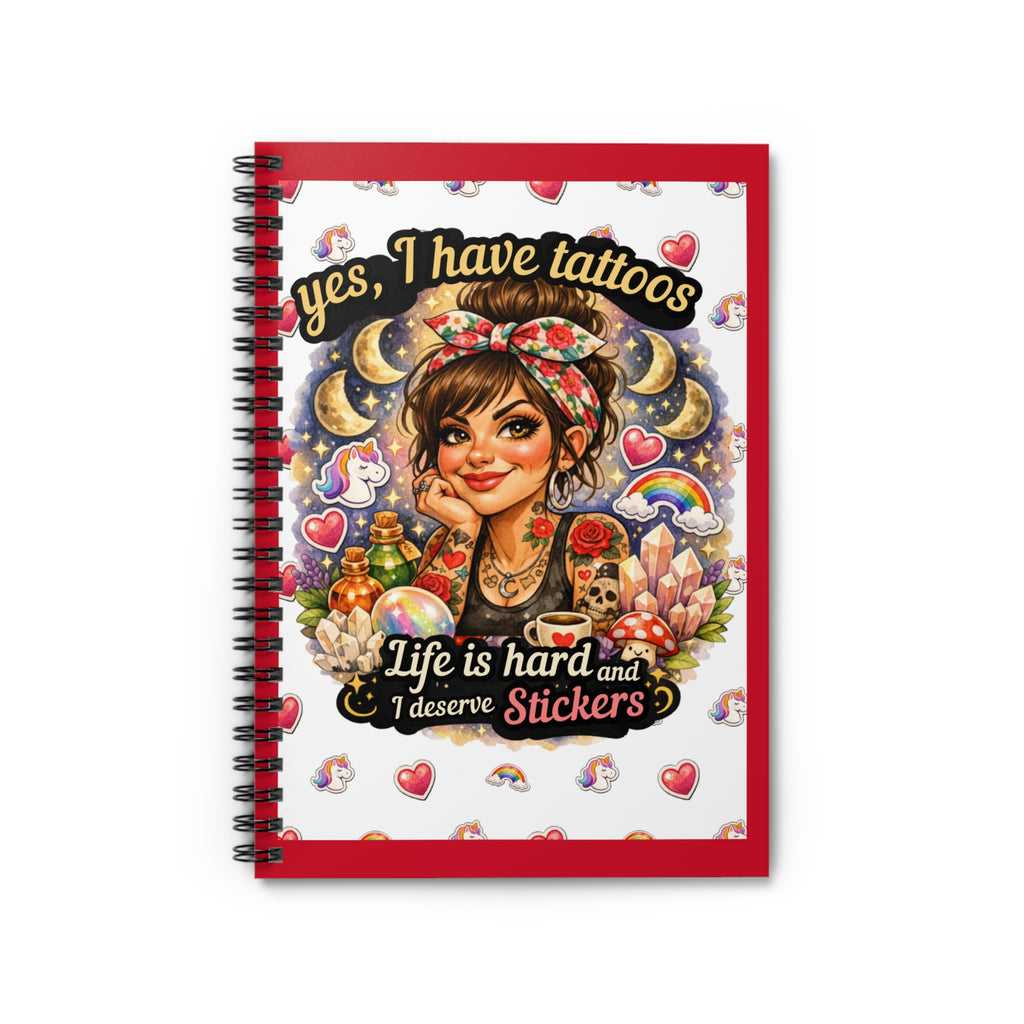 Tattoo Girl Spiral Notebook — “Yes, I Have Tattoos; Life Is Hard and I Deserve Stickers” Ruled Journal
