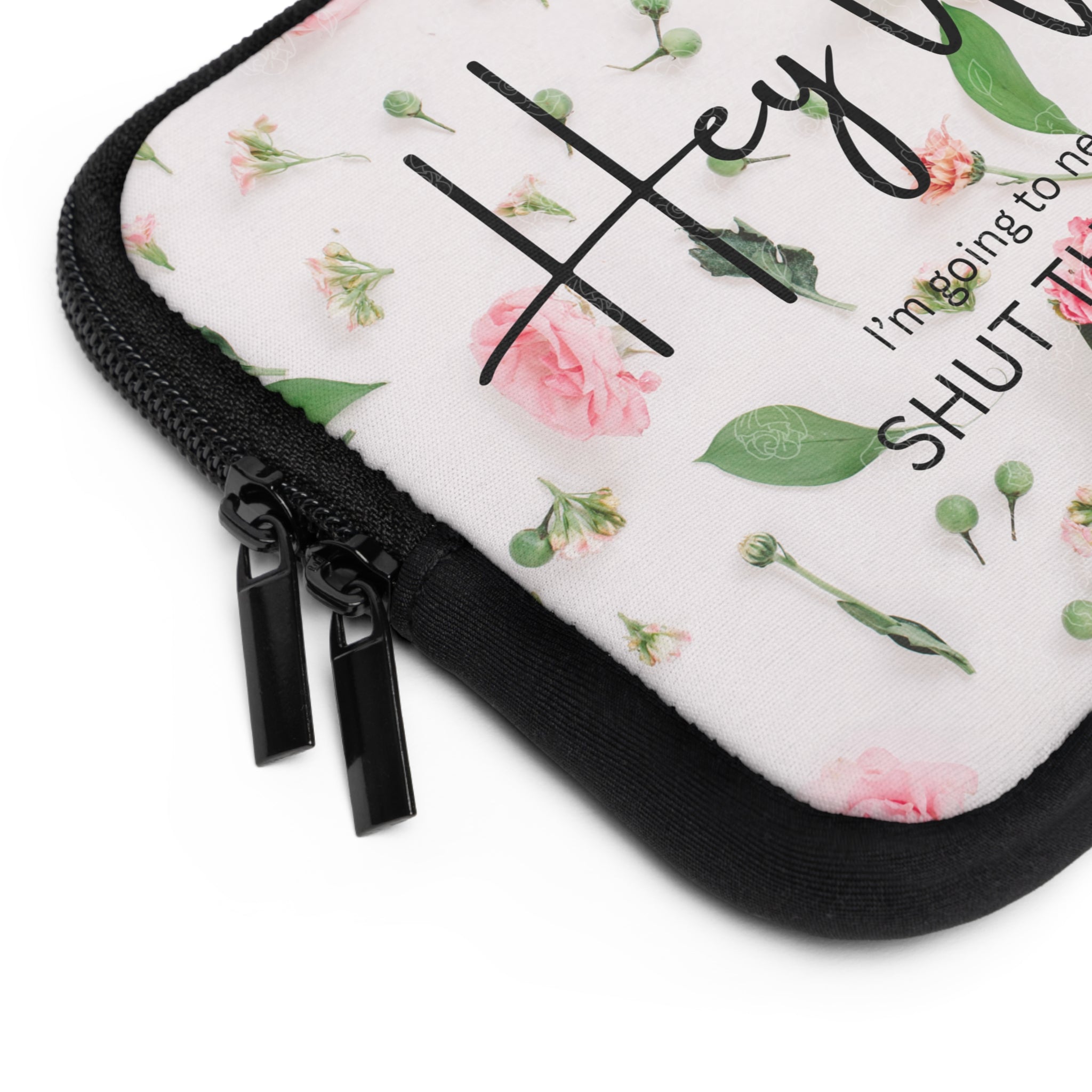 Floral Laptop Sleeve — “Hey Willow, I’m going to need you to SHUT THE FUCK UP”