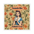 Vintage Floral "Sounds Like Bullshit to Me" Kiss-Cut Sticker