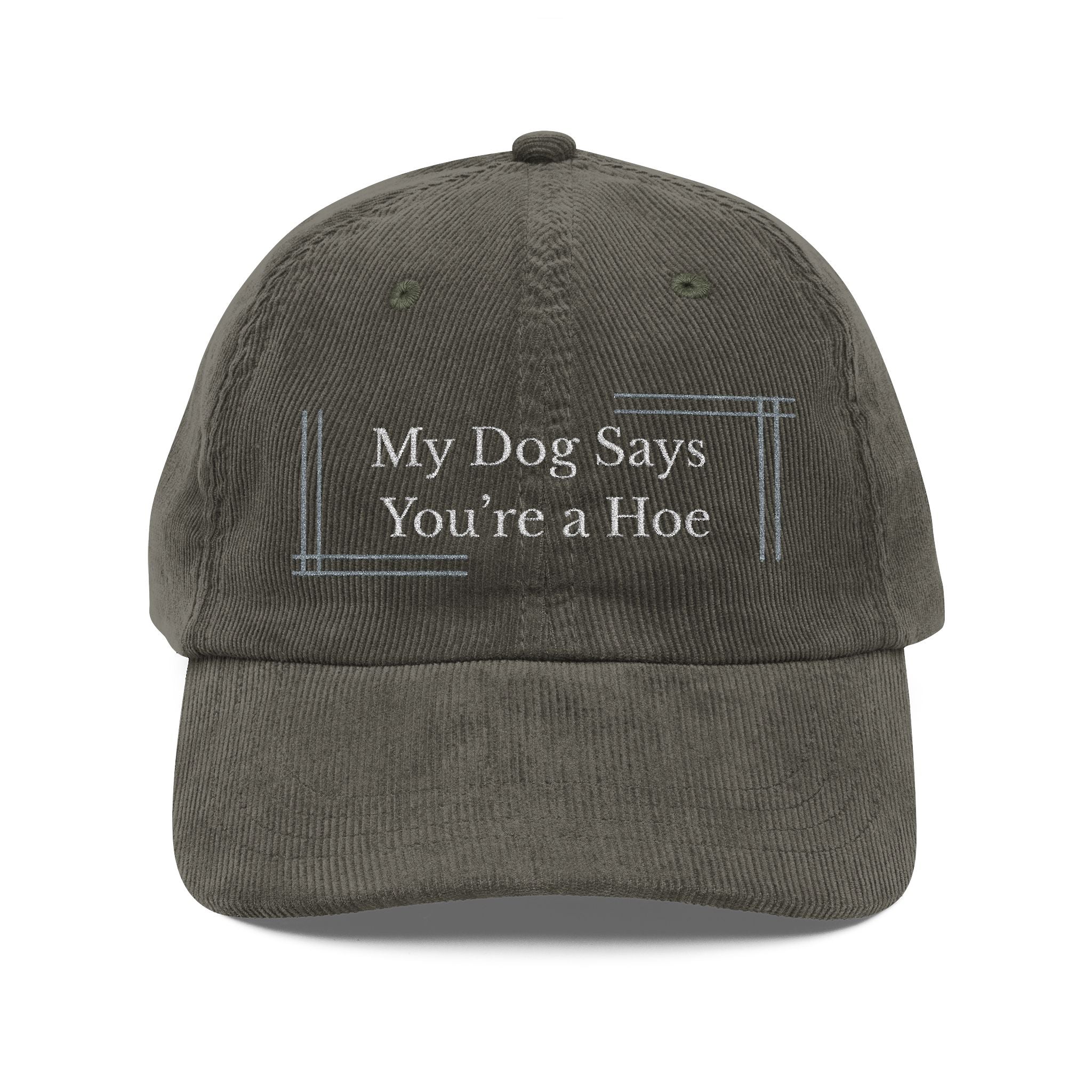 Embroidered Corduroy Cap — “My Dog Says You're a Hoe”
