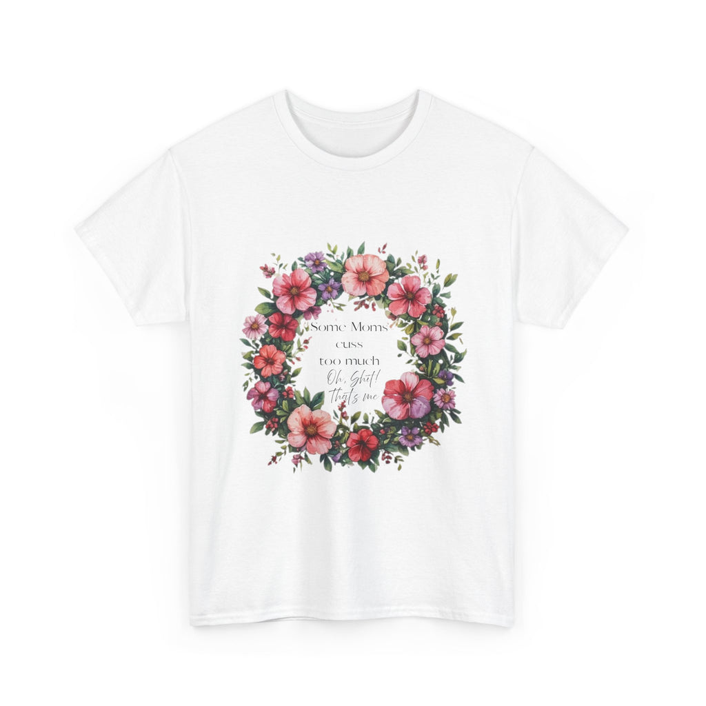 Floral Wreath Tee — "Some Moms Cuss" Garden Comfort T-Shirt