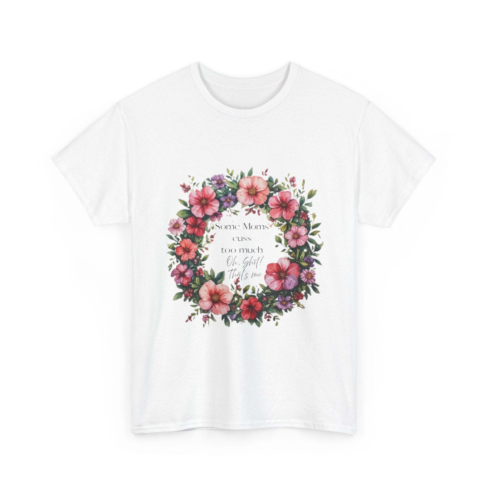 Floral Wreath Tee — "Some Moms Cuss" Garden Comfort T-Shirt