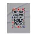 Arctic Fleece Blanket — “This Too Shall Pass, But Like Holy F**k” Floral Quote Throw
