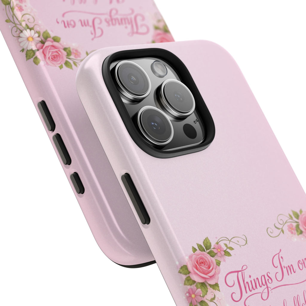 Tough Phone Case — Floral Script "Things I'm On" Protective Phone Cover