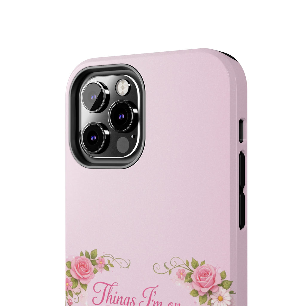 Tough Phone Case — Floral Script "Things I'm On" Protective Phone Cover