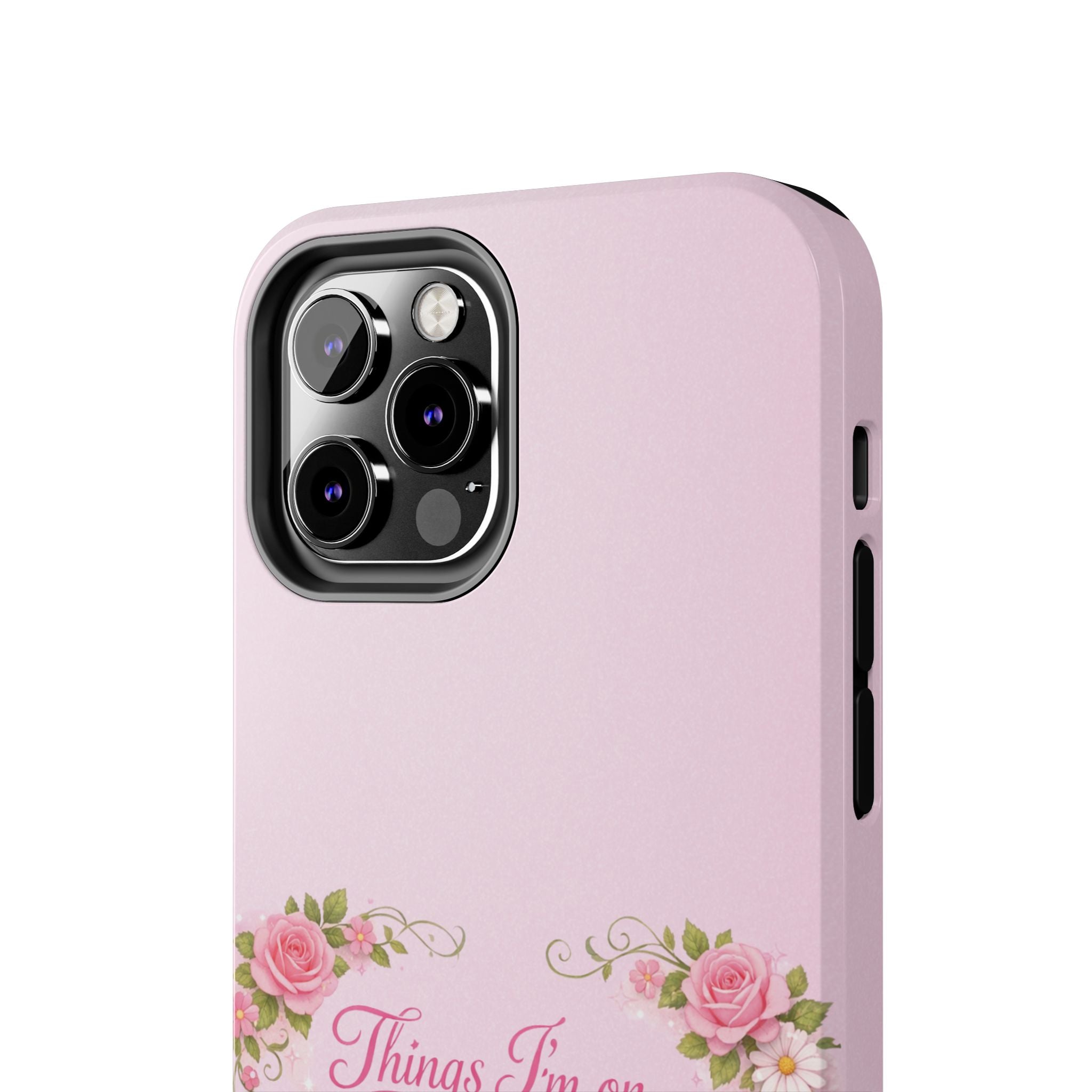 Tough Phone Case — Floral Script "Things I'm On" Protective Phone Cover