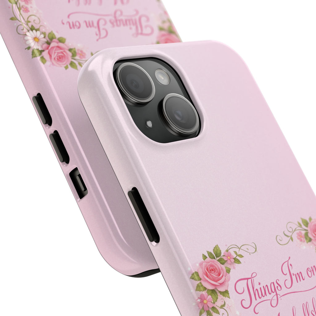 Tough Phone Case — Floral Script "Things I'm On" Protective Phone Cover