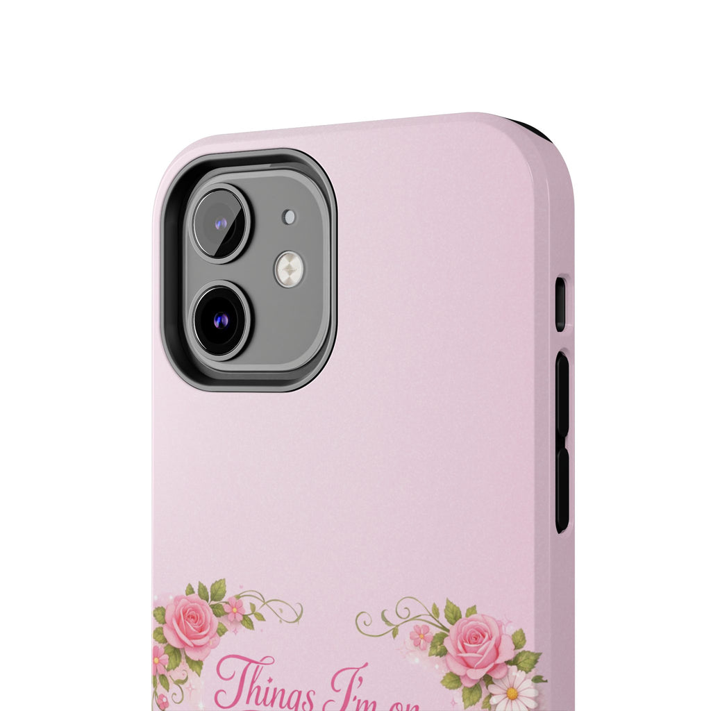 Tough Phone Case — Floral Script "Things I'm On" Protective Phone Cover