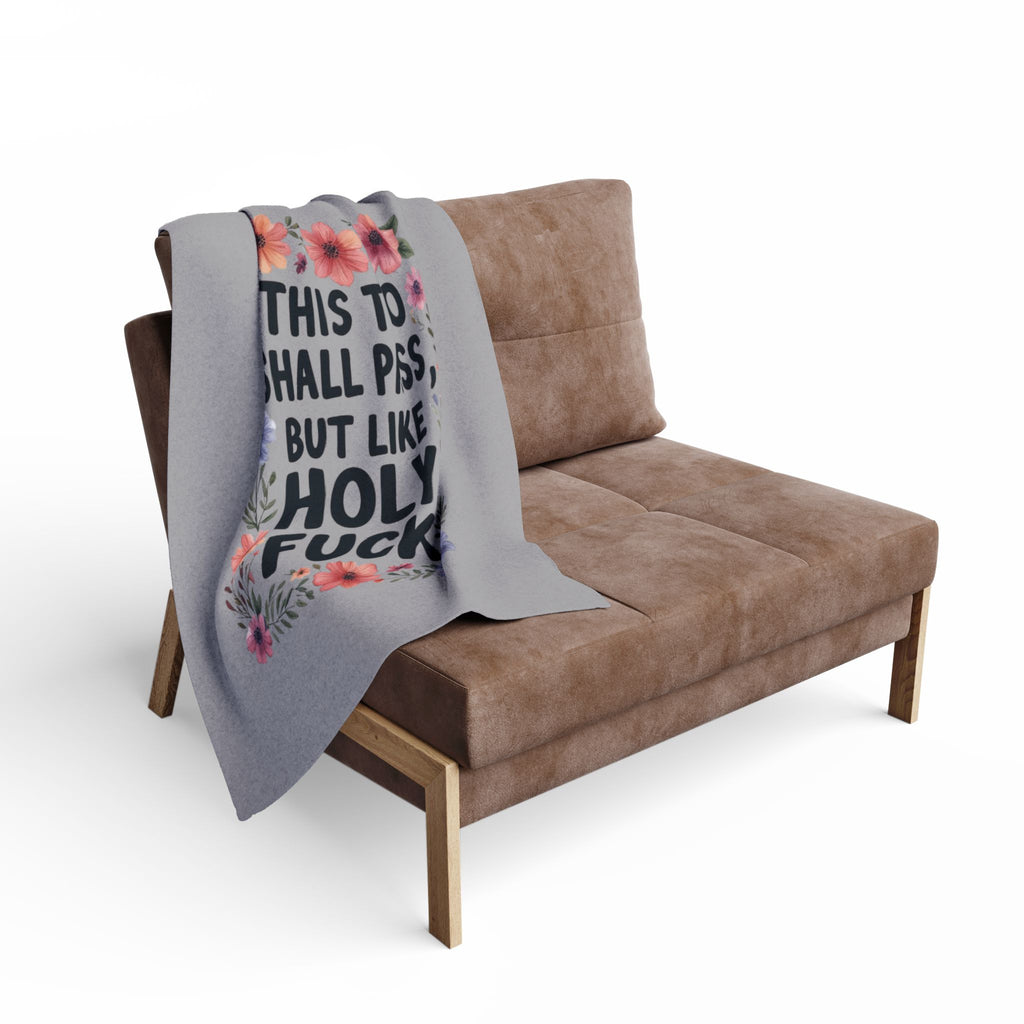 Arctic Fleece Blanket — “This Too Shall Pass, But Like Holy F**k” Floral Quote Throw