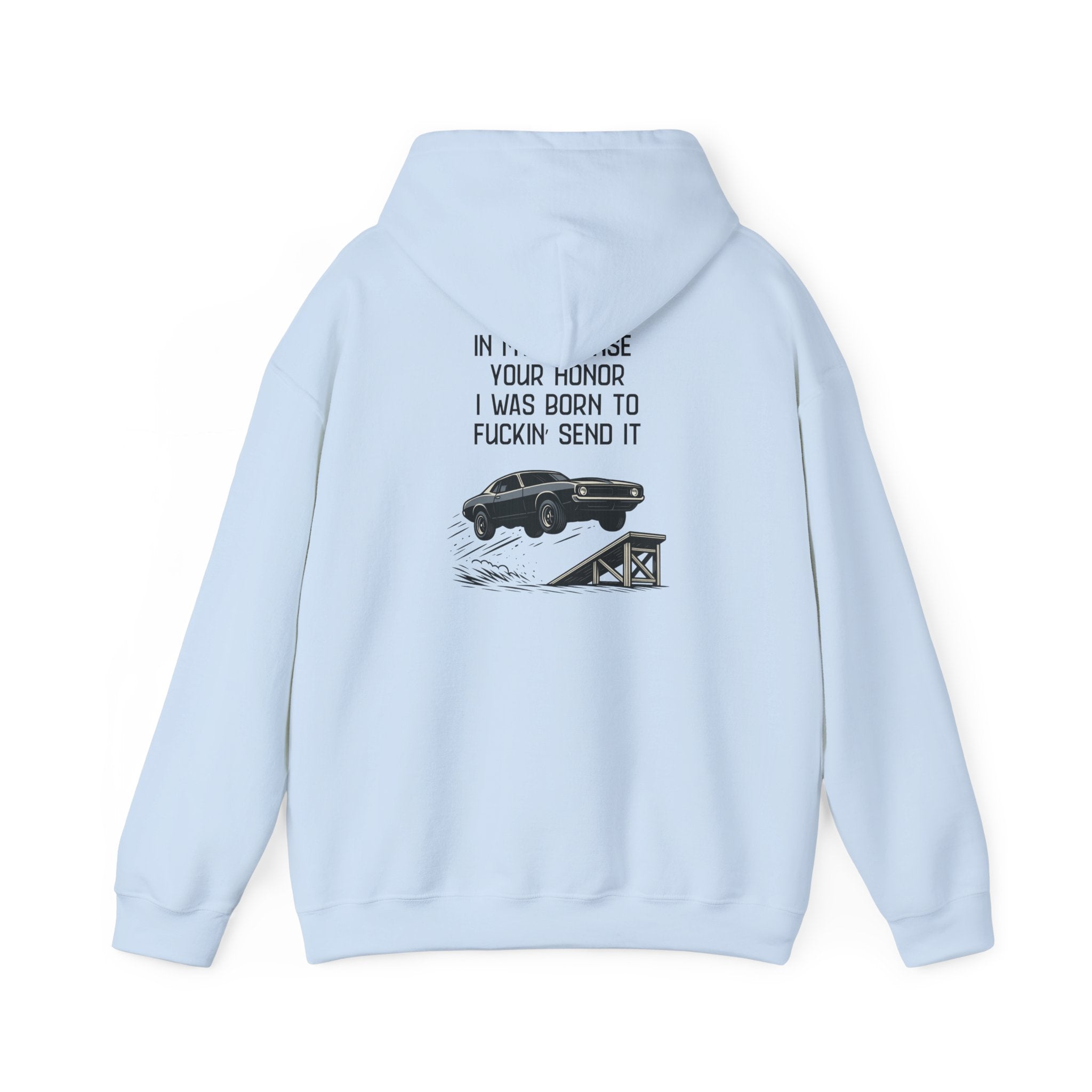 Hoodie — "In My Defense Your Honor I Was Born to Fuckin' Send It" Graphic Hoodie