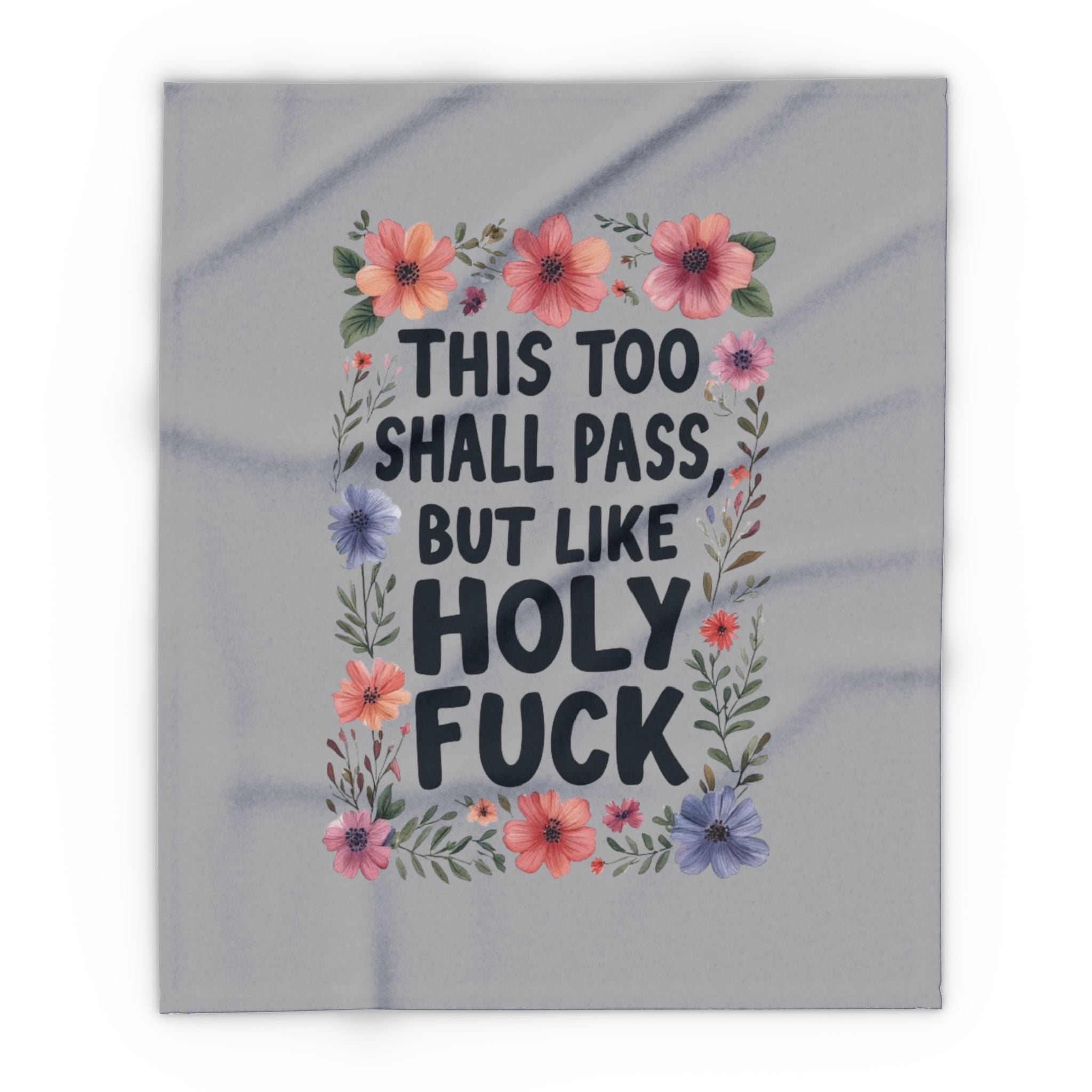 Arctic Fleece Blanket — “This Too Shall Pass, But Like Holy F**k” Floral Quote Throw
