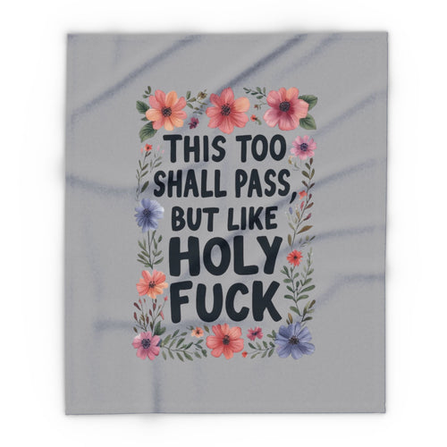 Arctic Fleece Blanket — “This Too Shall Pass, But Like Holy F**k” Floral Quote Throw