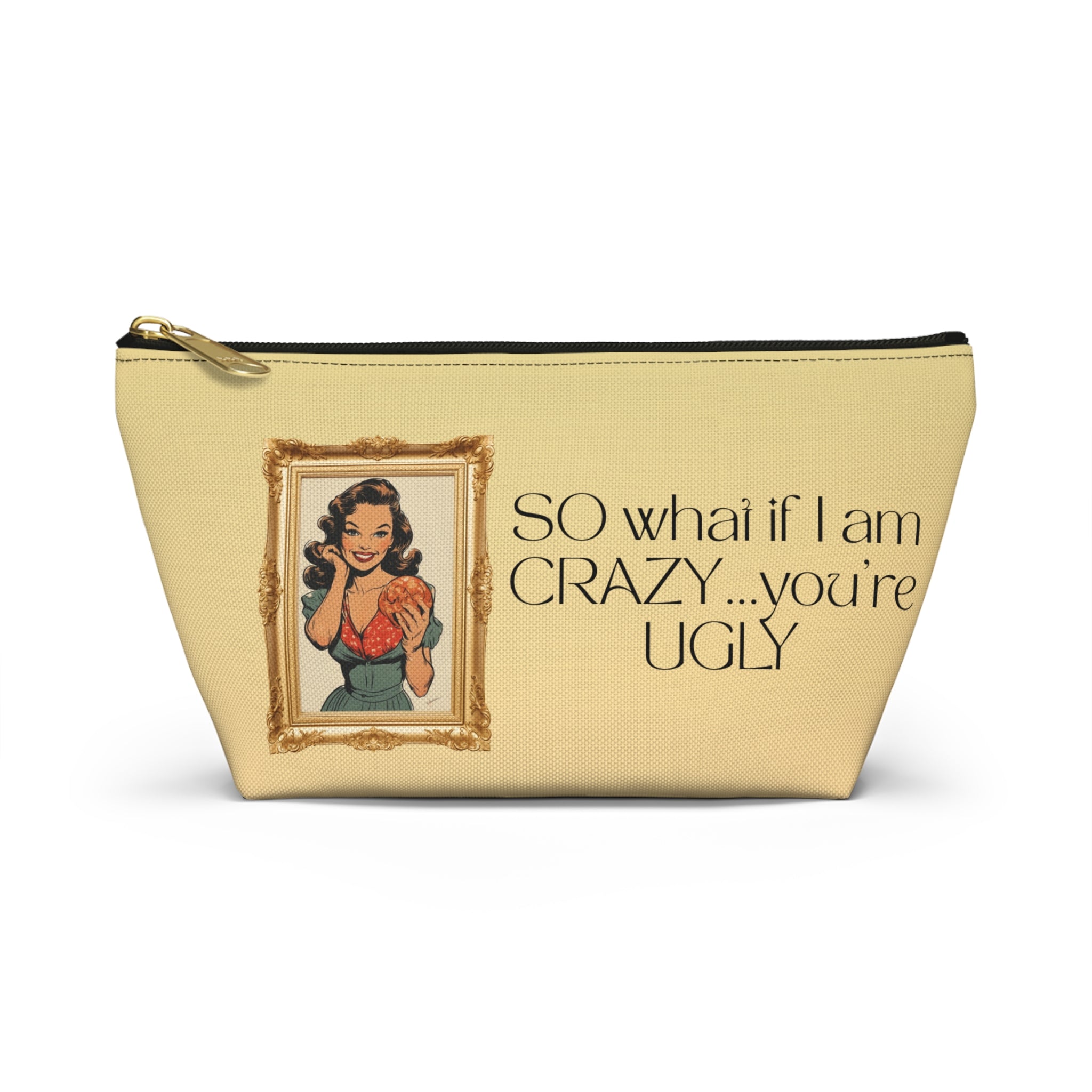 Accessory Pouch — Retro Pinup 'So What If I’m Crazy…You’re Ugly' Cosmetic Bag