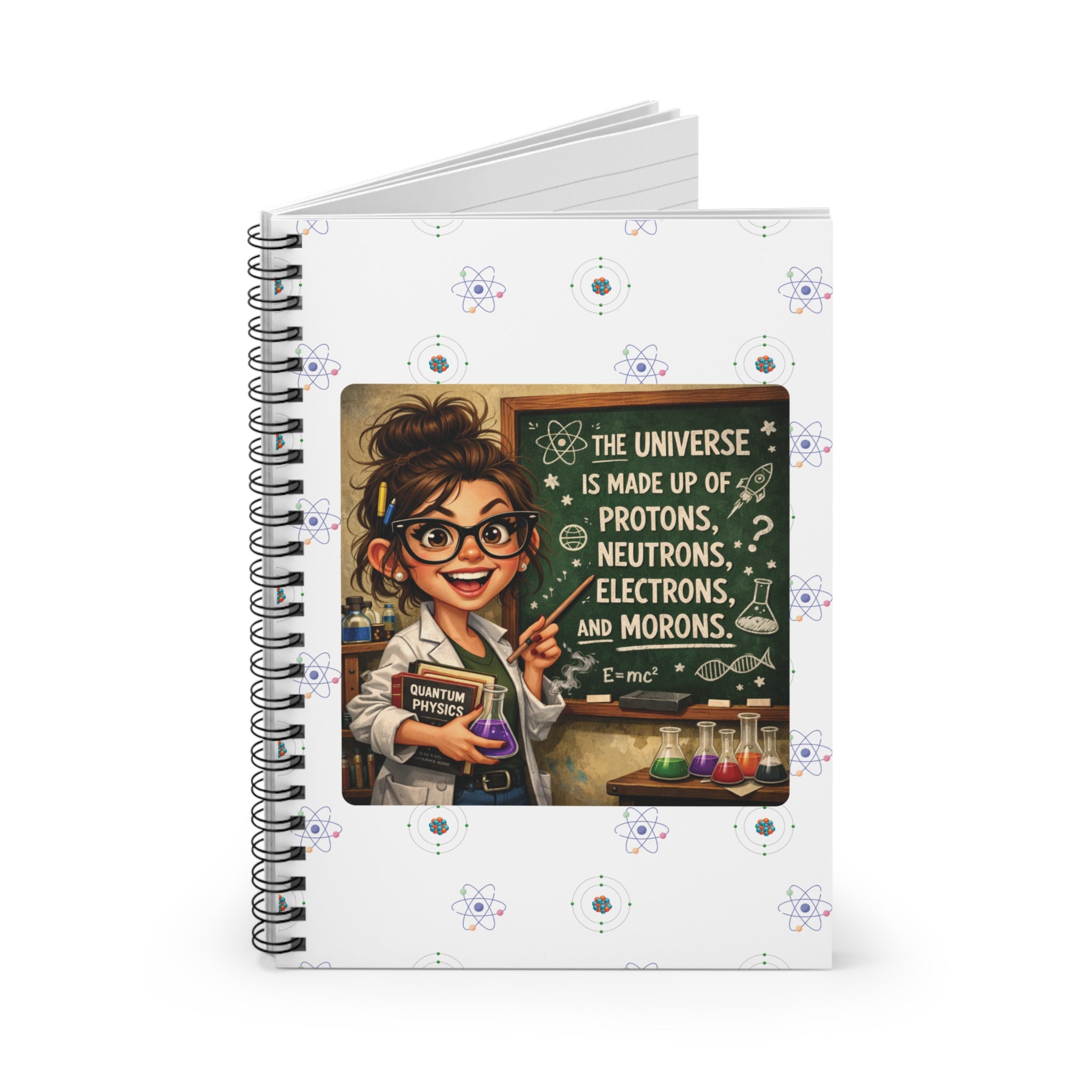 Science Teacher Notebook — "The Universe Is Made Up of Protons, Neutrons, Electrons, and Morons" Spiral Journal