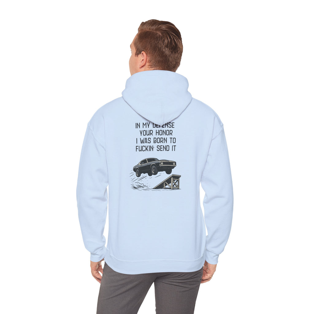 Hoodie — "In My Defense Your Honor I Was Born to Fuckin' Send It" Graphic Hoodie