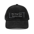 Embroidered Corduroy Cap — “My Dog Says You're a Hoe”