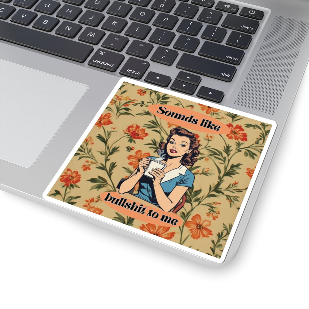Vintage Floral "Sounds Like Bullshit to Me" Kiss-Cut Sticker