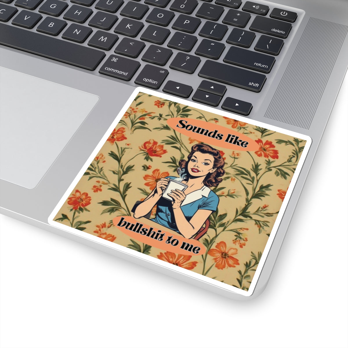 Vintage Floral "Sounds Like Bullshit to Me" Kiss-Cut Sticker