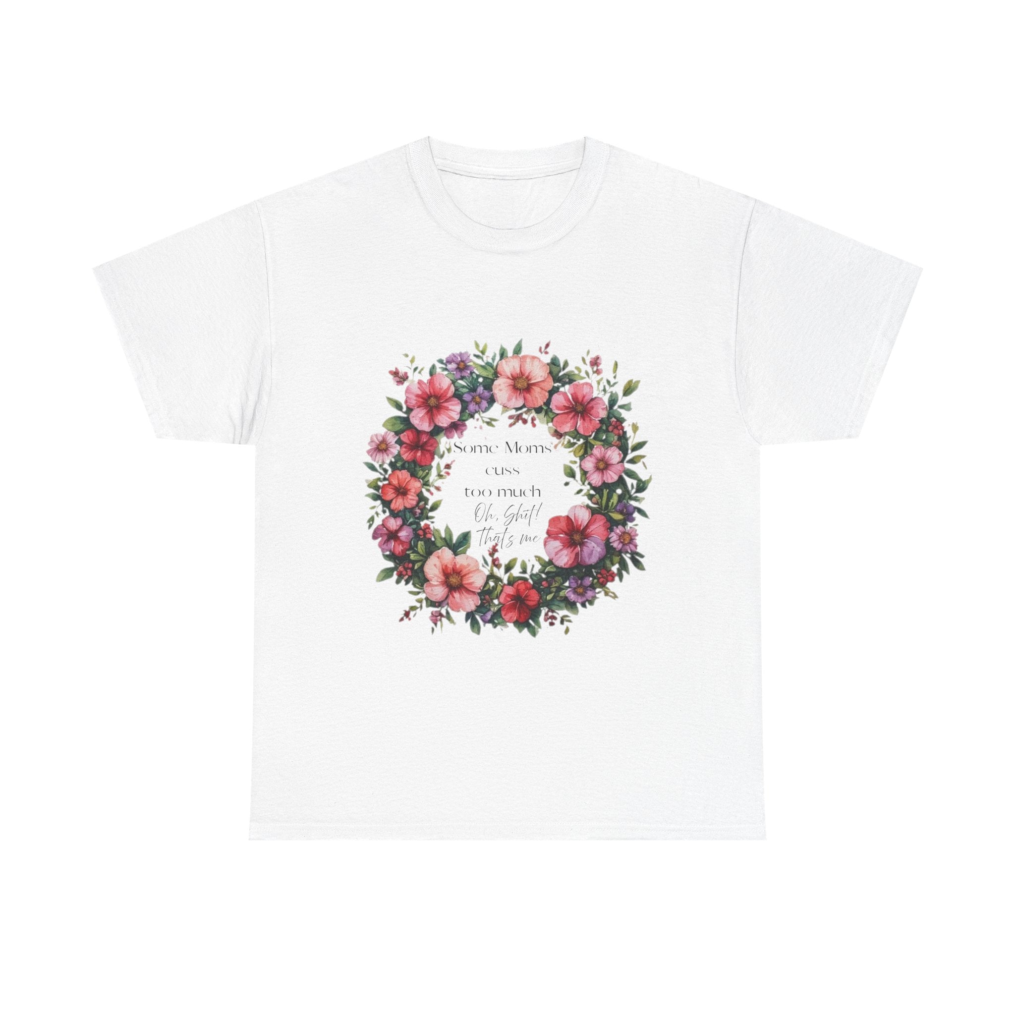 Floral Wreath Tee — "Some Moms Cuss" Garden Comfort T-Shirt