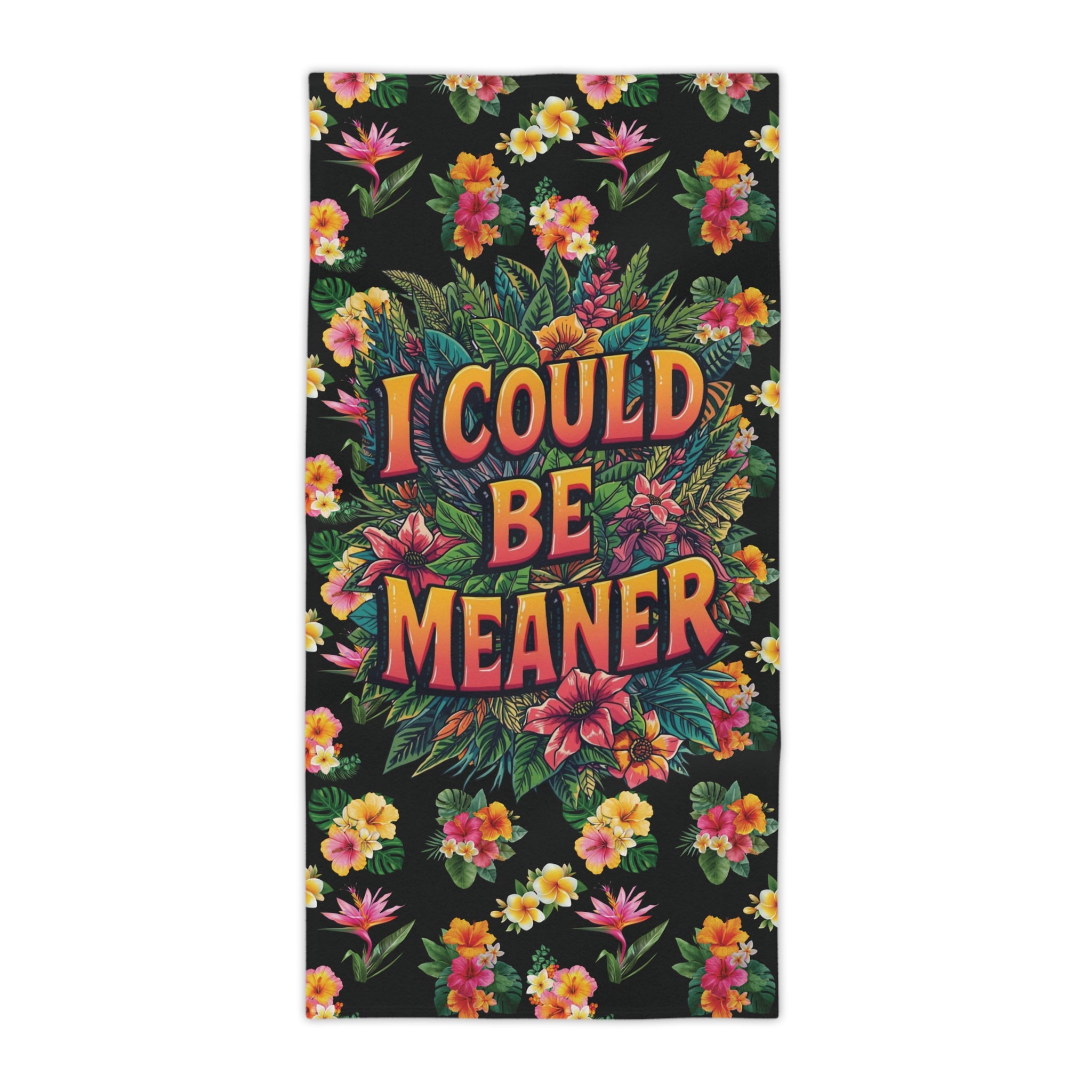 I Could Be Meaner Floral Beach Towel – Bold Tropical Sarcastic Vacation Towel