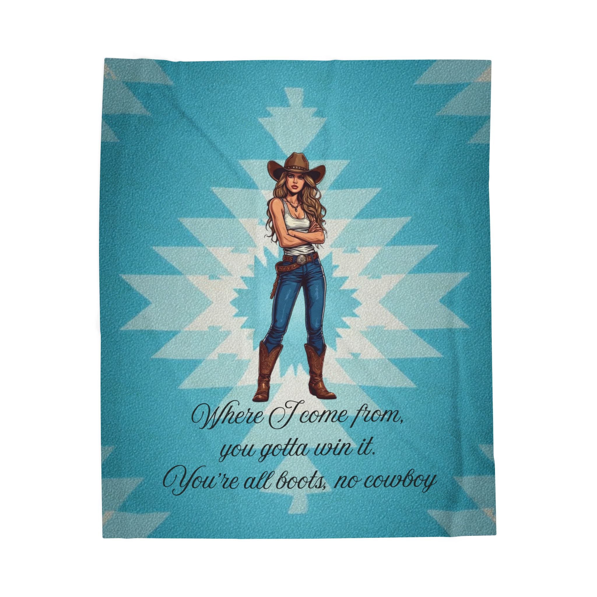 Cowgirl Velveteen Plush Blanket — "Where I come from, you gotta win it." — Southwestern Aztec Throw
